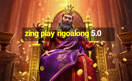 zing play ngoalong 5.0