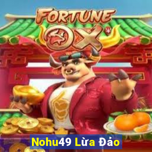 Nohu49 Lừa Đảo