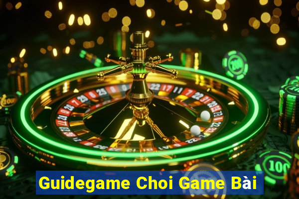 Guidegame Choi Game Bài