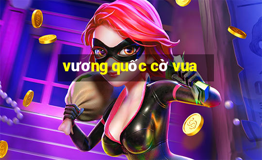 vuong quoc co vua