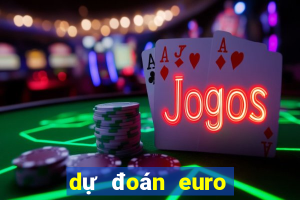 dự đoán euro hôm nay