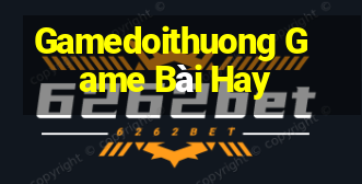 Gamedoithuong Game Bài Hay