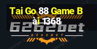 Tai Go 88 Game Bài 1368