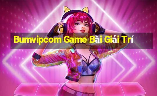 Bumvipcom Game Bài Giải Trí