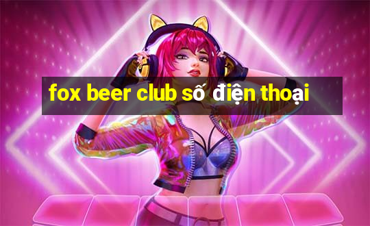 fox beer club số điện thoại