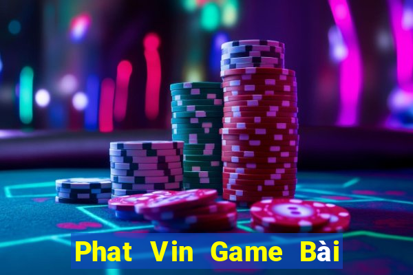 Phat Vin Game Bài Tài Xỉu