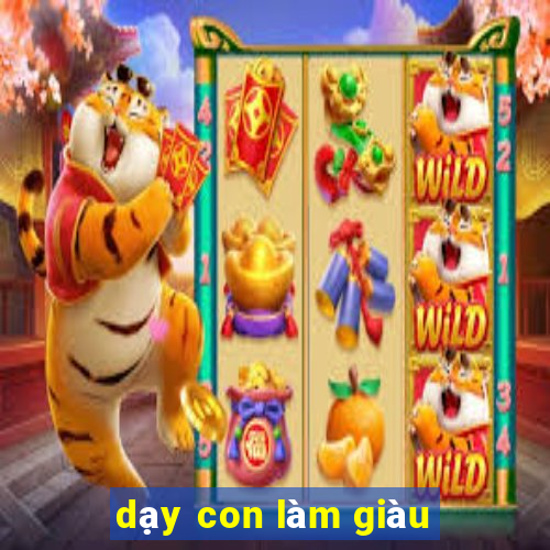 dạy con làm giàu