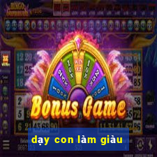 dạy con làm giàu