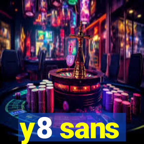 y8 sans