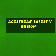 acestream latest version