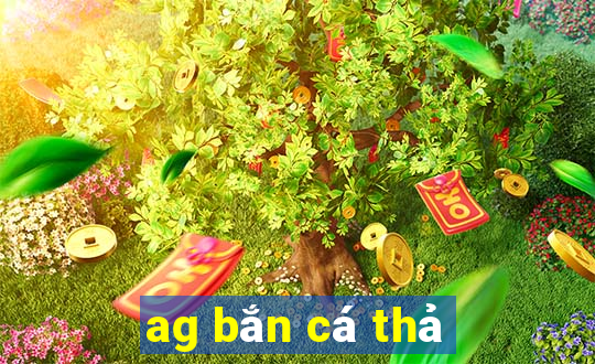 ag bắn cá thả