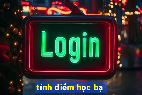 tính điểm học bạ