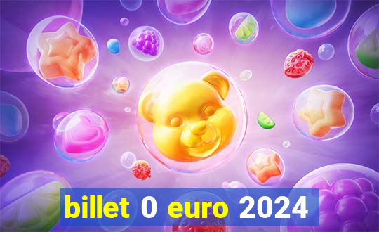 billet 0 euro 2024