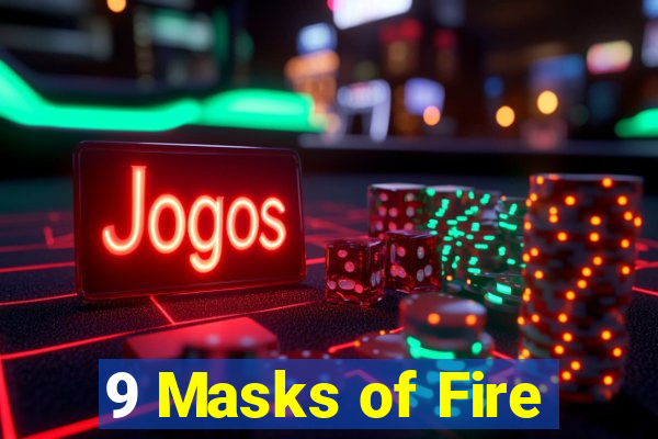 9 Masks of Fire