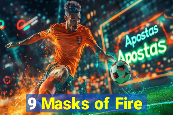 9 Masks of Fire