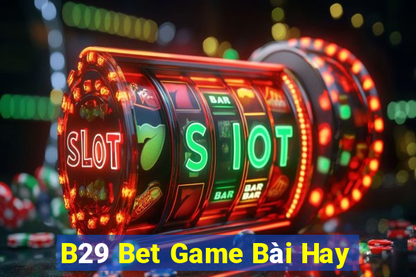 B29 Bet Game Bài Hay