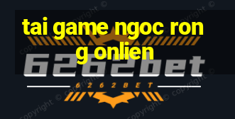 tai game ngoc rong onlien