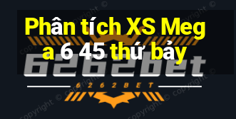 Phân tích XS Mega 6 45 thứ bảy