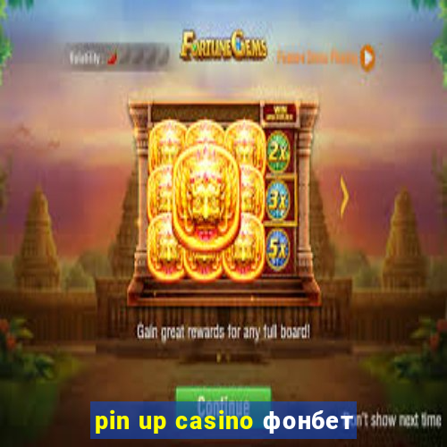 pin up casino фонбет