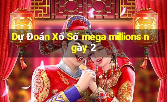 Dự Đoán Xổ Số mega millions ngày 2