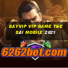 Bayvip Vip Game The Bài Mobile 2021