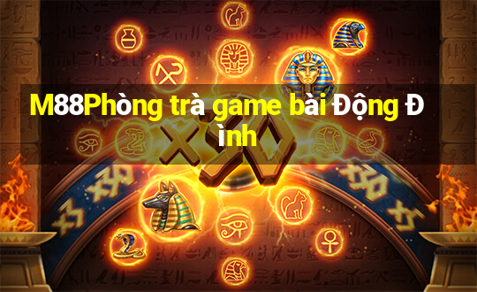 M88Phòng trà game bài Động Đình