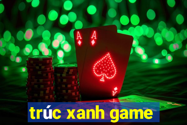 trúc xanh game