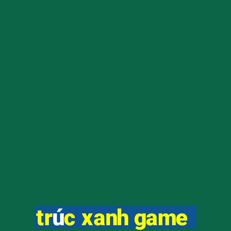 trúc xanh game