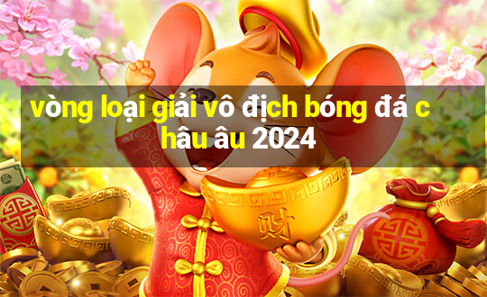 vòng loại giải vô địch bóng đá châu âu 2024