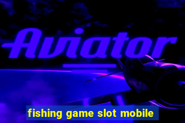 fishing game slot mobile