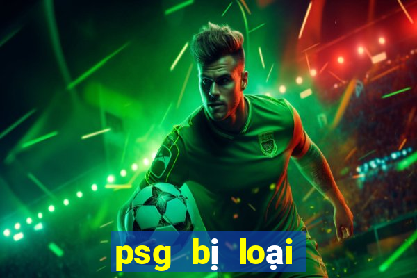 psg bị loại khỏi cúp quốc gia