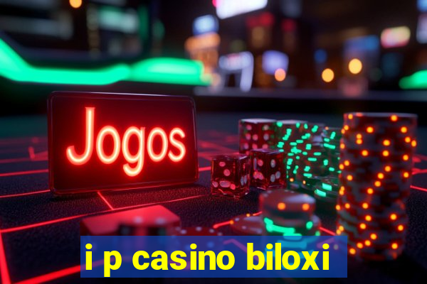 i p casino biloxi