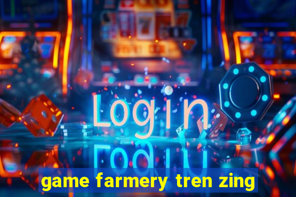 game farmery tren zing