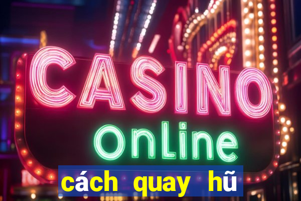 cách quay hũ dễ nổ