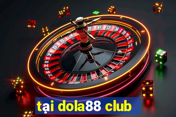 tại dola88 club