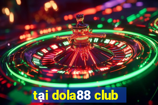 tại dola88 club