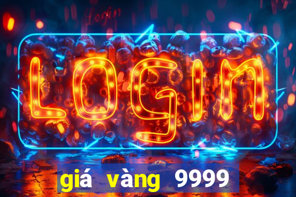 giá vàng 9999 hôm nay