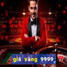 giá vàng 9999 hôm nay