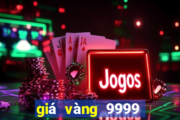 giá vàng 9999 hôm nay