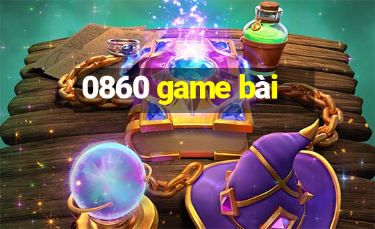 0860 game bài