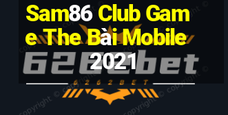 Sam86 Club Game The Bài Mobile 2021