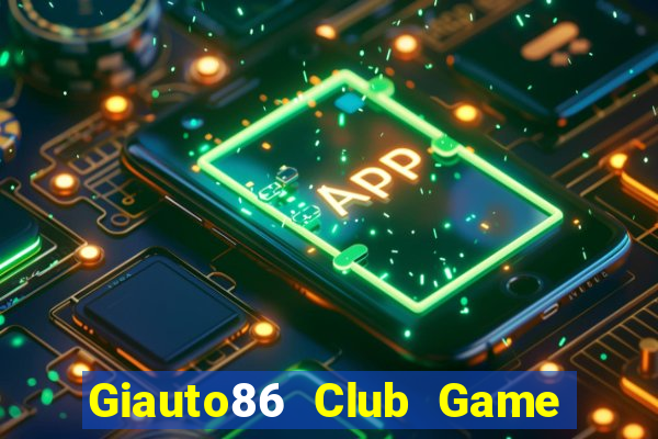 Giauto86 Club Game Bài 24H