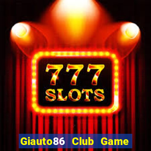 Giauto86 Club Game Bài 24H