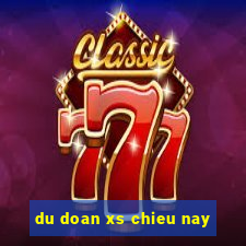 du doan xs chieu nay