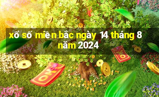 xổ số miền bắc ngày 14 tháng 8 năm 2024