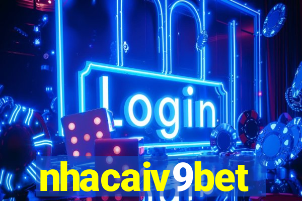 nhacaiv9bet