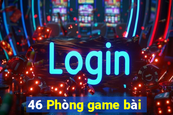 46 Phòng game bài