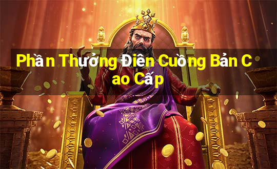 Phần Thưởng Điên Cuồng Bản Cao Cấp