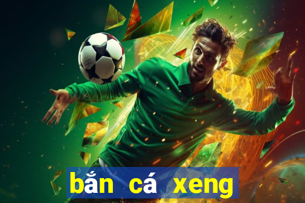 bắn cá xeng đổi thưởng