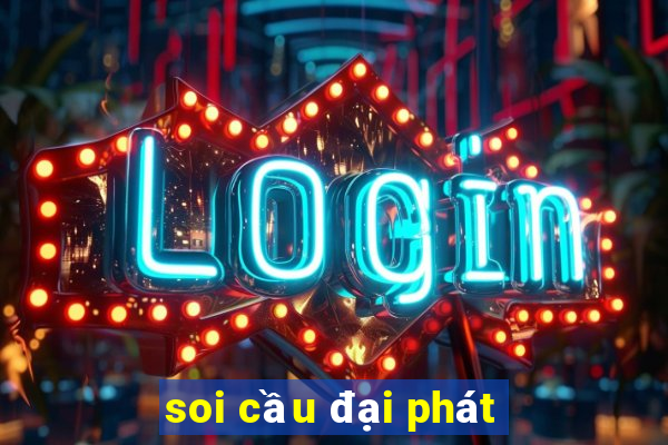 soi cầu đại phát